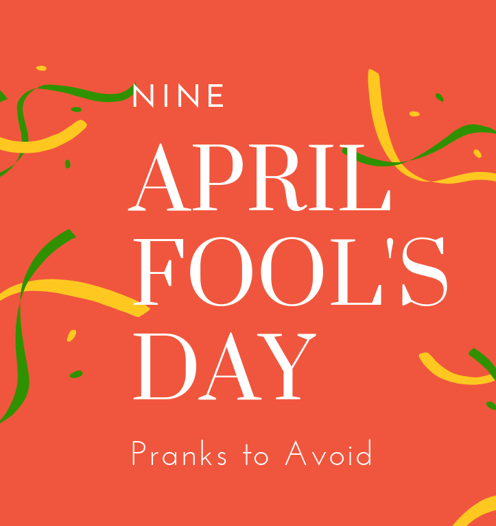 nine April fools pranks to avoid.