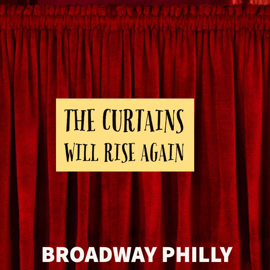 Broadway Philadelphia is Ready for the Curtains to Rise Again · Life in